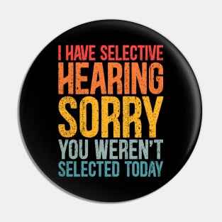 I Have Selective Hearing You Weren't Selected Today Funny sayings Pin