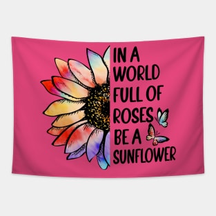 In A World Full of Roses Be a Sunflower Tapestry