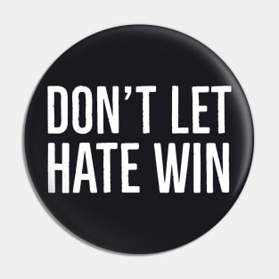 Don't Let Hate Win Pin