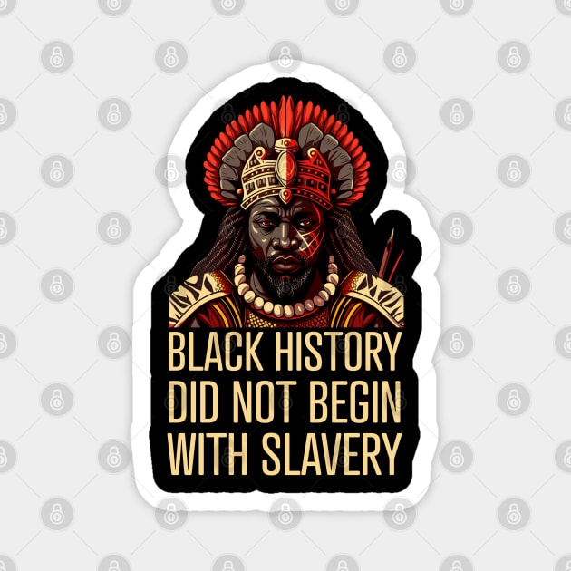 Black History did not begin with slavery Magnet by UrbanLifeApparel