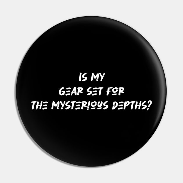 Is my gear set for the mysterious depths - Scuba Diving Lover Pin by BenTee