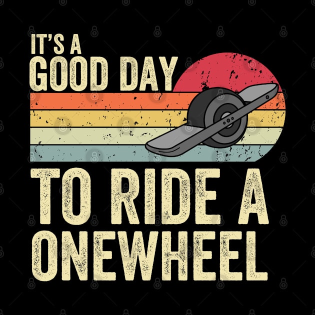 It's A Good Day To Ride Onewheel by Be Cute 