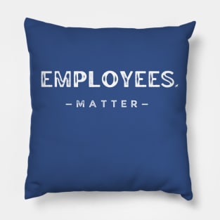 Employees Matter Pillow