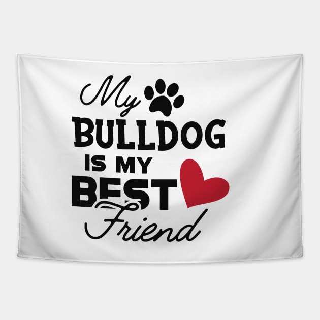 Bulldog - My bulldog is my best friend Tapestry by KC Happy Shop