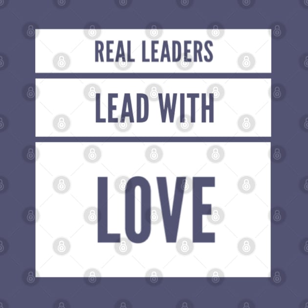 Real leaders lead with love by BoogieCreates