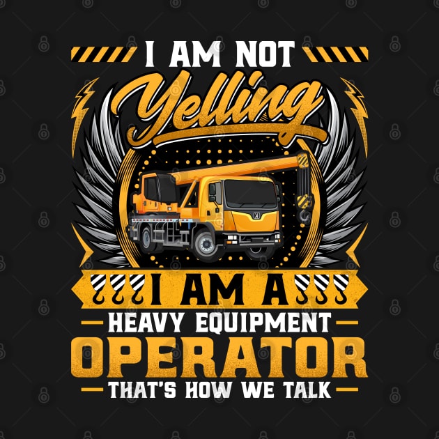 I'm Not Yelling I'm a Crane Operator Forklift Crane Driver by Pizzan