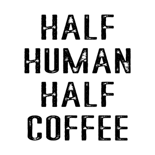 Half Human Half Coffee T-Shirt