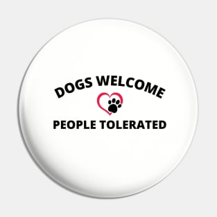 Dogs Welcome People Tolerated Pin