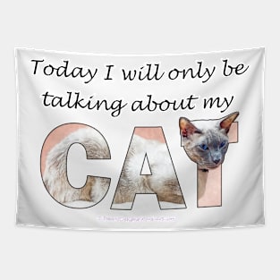 Today I will only be talking about my cat - siamese oil painting word art Tapestry