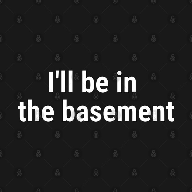 I'll be in the basement White by sapphire seaside studio