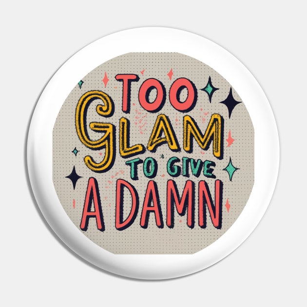 Too Glam to Give a Damn Pin by GraphiTee Forge