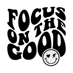 Focus On The Good T-Shirt