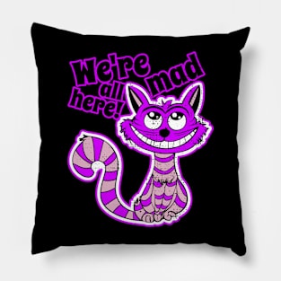 Were All Mad Here - Alice in Wonderland - Cheshire Cat Pillow