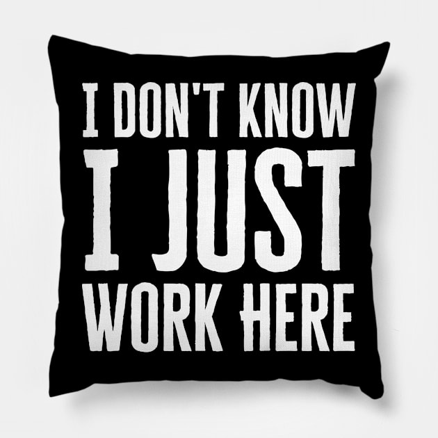 I Just Work Here Pillow by HobbyAndArt