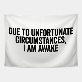 Due To Unfortunate Circumstances I Am Awake Black Tapestry