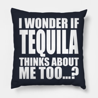 i wonder if tequila thinks about me too Pillow