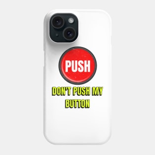 Don't Push My Button Phone Case