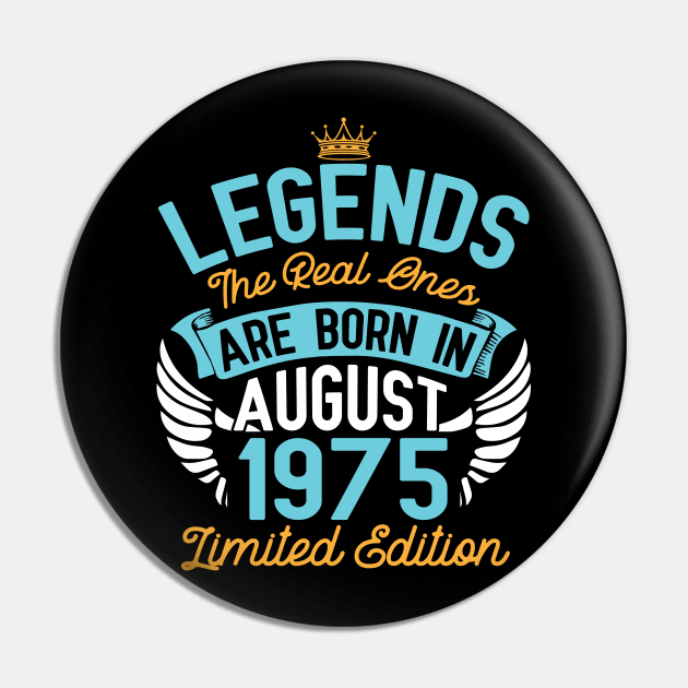 Legends The Real Ones Are Born In August 1975 Limited Edition Happy Birthday 45 Years Old To Me You Pin by bakhanh123