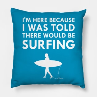 I Was Told There Would Be Surfing Pillow