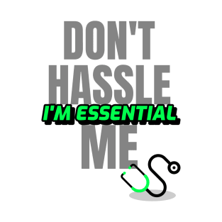 Dont Hassle Me Im Essential (Medical Green) T-Shirt