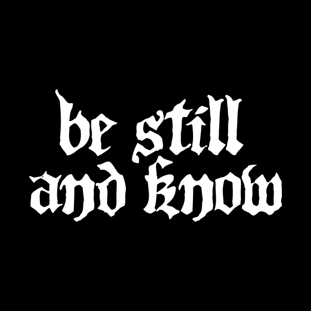 Be Still | Christian God Bible Quote by MeatMan