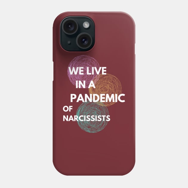 We live in a pandemic of Narcissists Phone Case by twinkle.shop