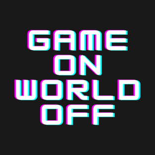Game on, world off T-Shirt
