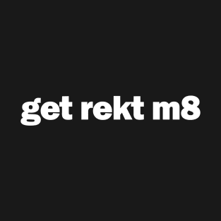 get rekt m8 gamer T-shirt T-Shirt