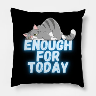 Enough for today Pillow