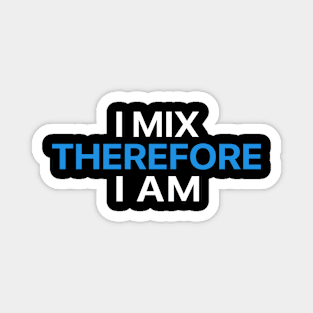 I Mix Therefore I Am Magnet