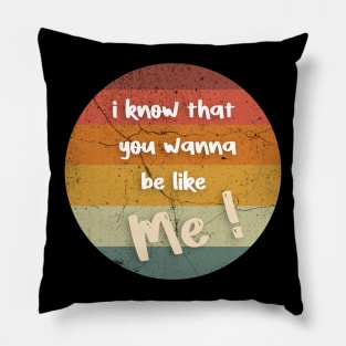 i know that you wanna be like me Pillow