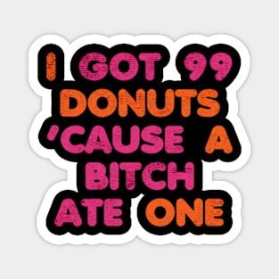 I Got 99 Donuts funny Magnet