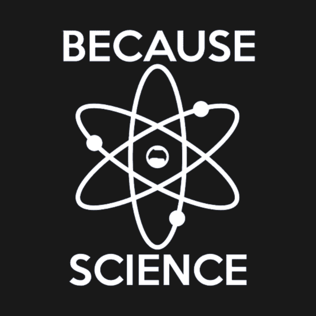 Funny Because Science Scientist by Ghost Of A Chance 