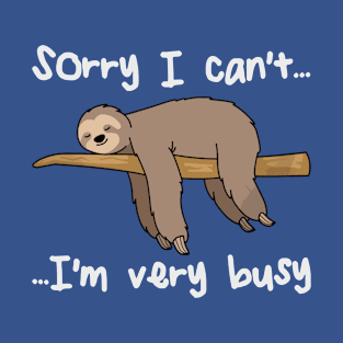 sorry i can't i'm busy sloth1 T-Shirt