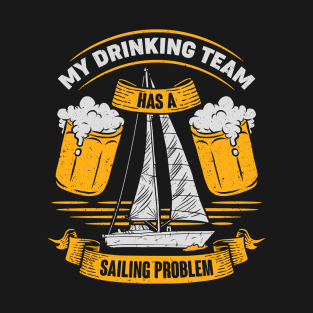 My Drinking Team Has A Sailing Problem Sailor Gift T-Shirt