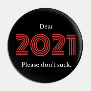 Dear 2021... Please Don't Suck! Pin