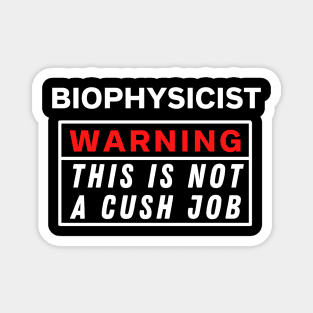 Biophysicist Warning this is not a cush job Magnet