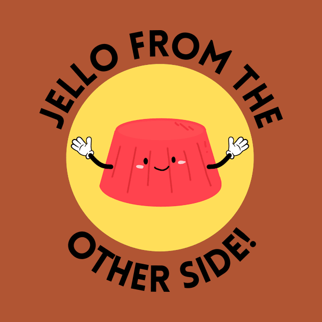 Jello from the other side! | Cute Jelly Pun by Allthingspunny