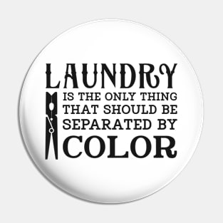 LAUNDRY IS THE ONLY THING THAT SHOULD BE SEPARATED BY COLOR Pin