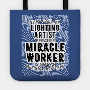 They call me Lighting Artist because Miracle Worker is not an official job title | VFX | 3D Animator | CGI | Animation | Artist Tote