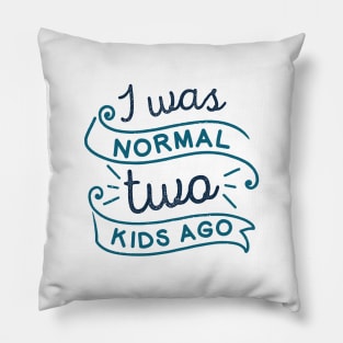 I Was Normal Two Kids Ago Pillow