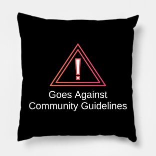 Goes Against Community Guidelines Warning Pillow