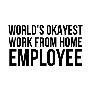 Worlds Okayest Work From Home Employee T-Shirt