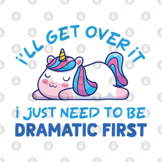 I'll Get Over It I Just Need To Be Dramatic First by justin moore