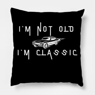 I'm Not Old I'm Classic Pillow