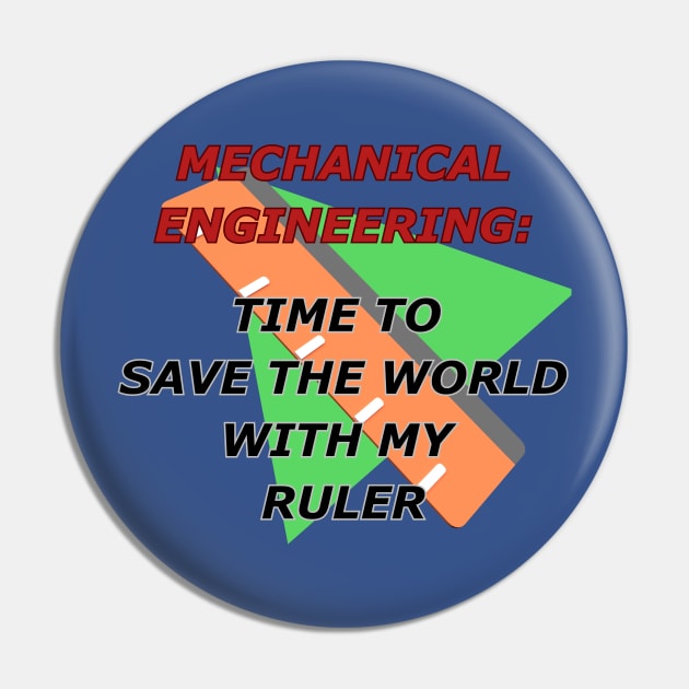 Mechanical Engineering: Time To Save The World With My Ruler Pin by EDGYneer