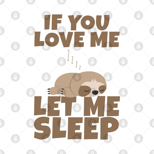 If You Love Me Let Me Sleep Cute Animal Gift Sleeping Sloth by Herotee