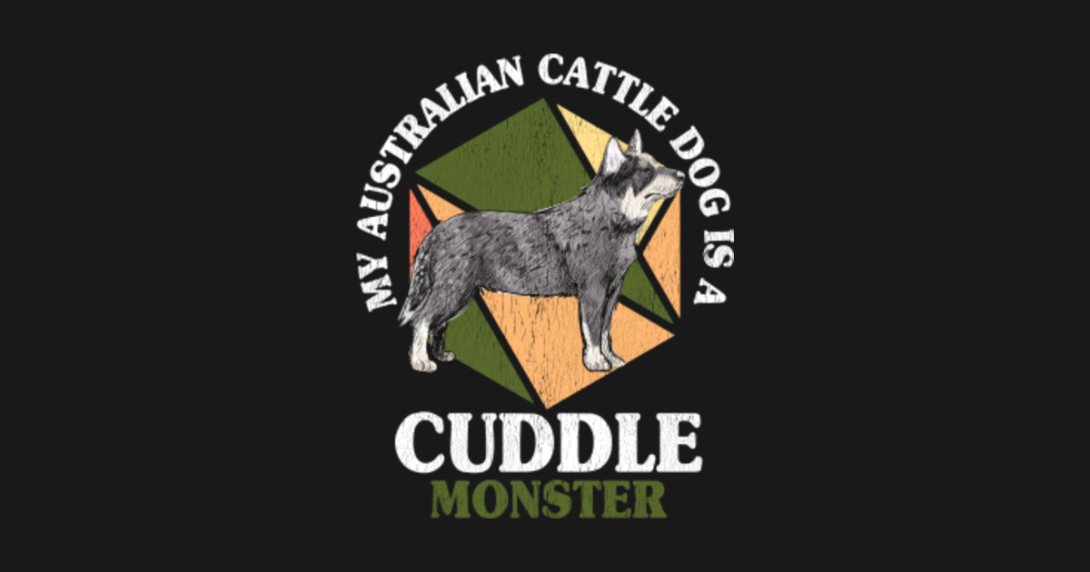 Fakultet astronomi Integral My Australian Cattle Dog Is A Cuddle Monster Funny Dogs - Australian Cattle  Dog - Pin | TeePublic