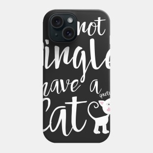 I'm not single I have a cat Phone Case