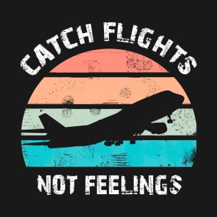 Catch flights not feeling for travelers and plane lovers T-Shirt